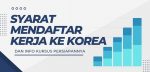 Syarat mendaftar kerja ke Korea resmi
