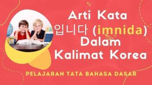 Arti dan Penggunaan Tata Bahasa 입니다 (imnida)